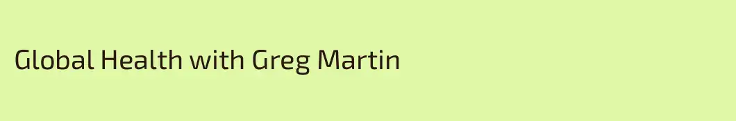 Global Health with Greg Martin